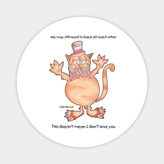 Furlo the Cat. We may need to back off but I still love you funny cat Magnet by Northern Ray